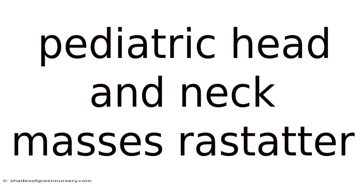 Pediatric Head And Neck Masses Rastatter
