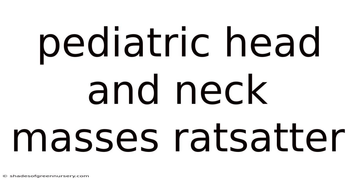 Pediatric Head And Neck Masses Ratsatter