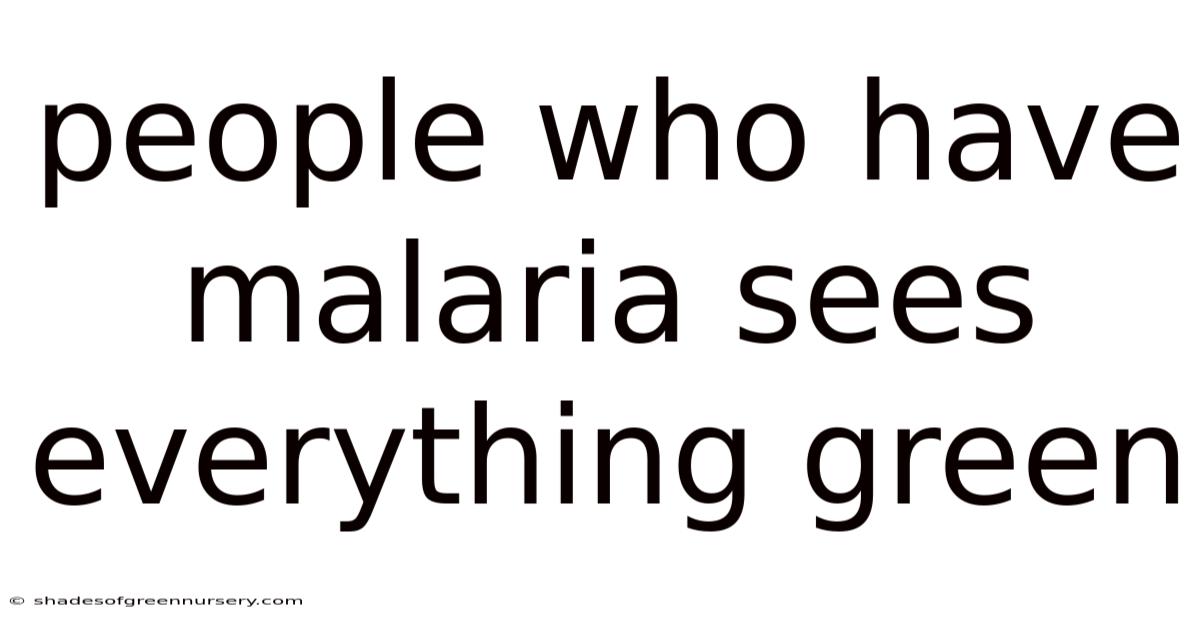 People Who Have Malaria Sees Everything Green