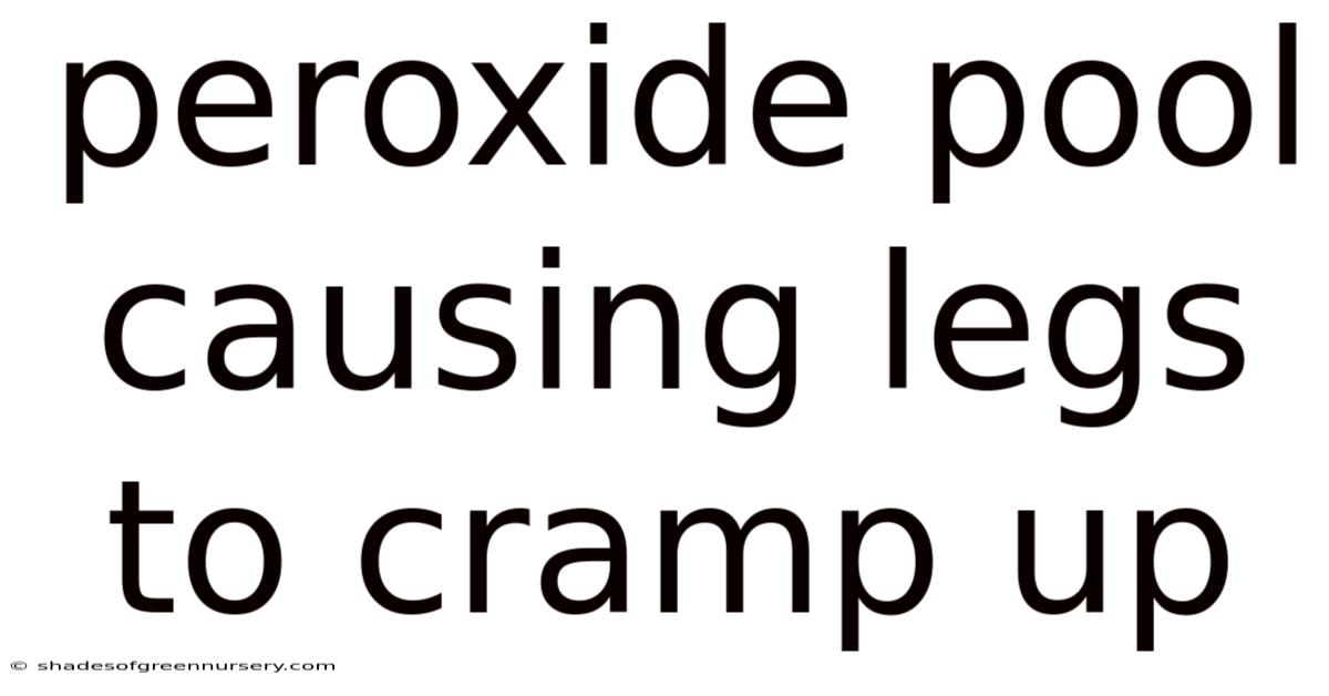 Peroxide Pool Causing Legs To Cramp Up