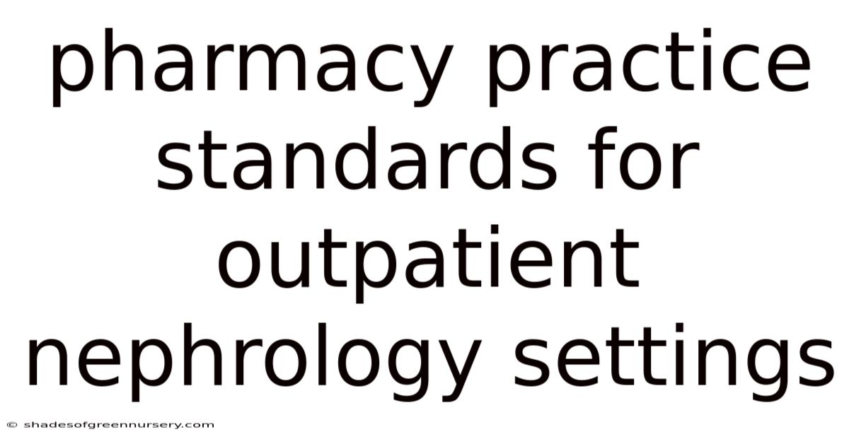 Pharmacy Practice Standards For Outpatient Nephrology Settings