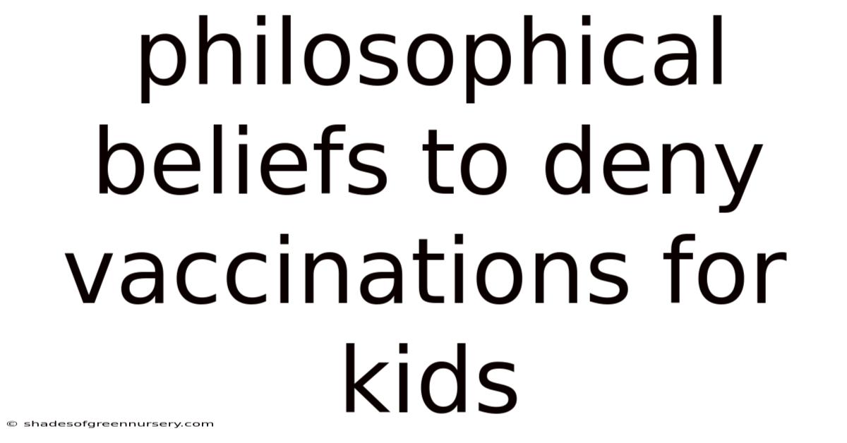 Philosophical Beliefs To Deny Vaccinations For Kids