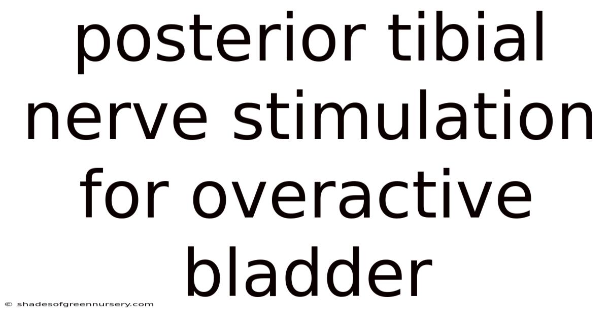Posterior Tibial Nerve Stimulation For Overactive Bladder