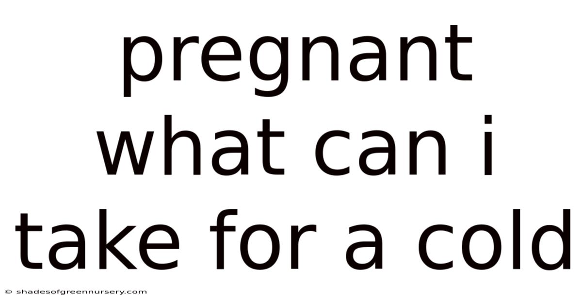 Pregnant What Can I Take For A Cold