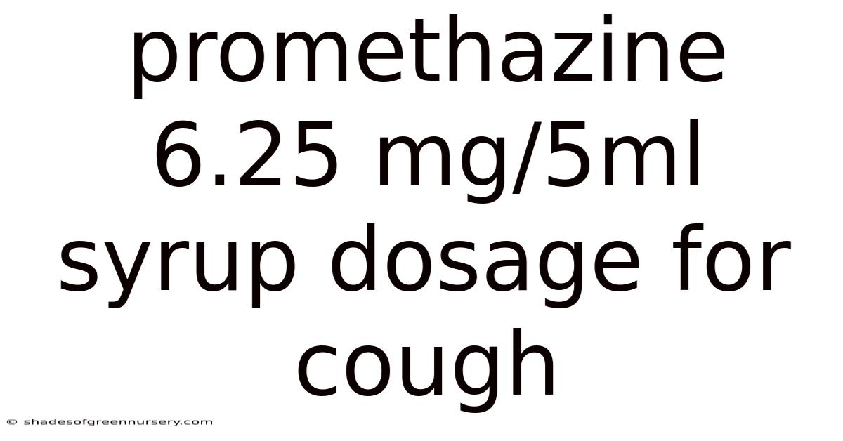 Promethazine 6.25 Mg/5ml Syrup Dosage For Cough