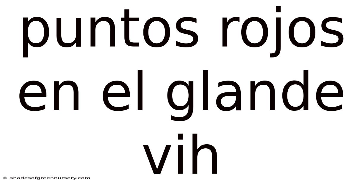 Puntos Rojos En El Glande Vih