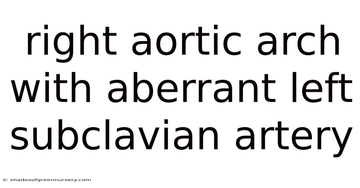 Right Aortic Arch With Aberrant Left Subclavian Artery