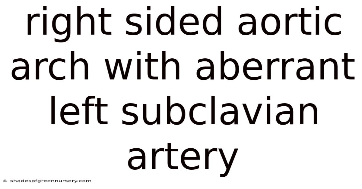 Right Sided Aortic Arch With Aberrant Left Subclavian Artery