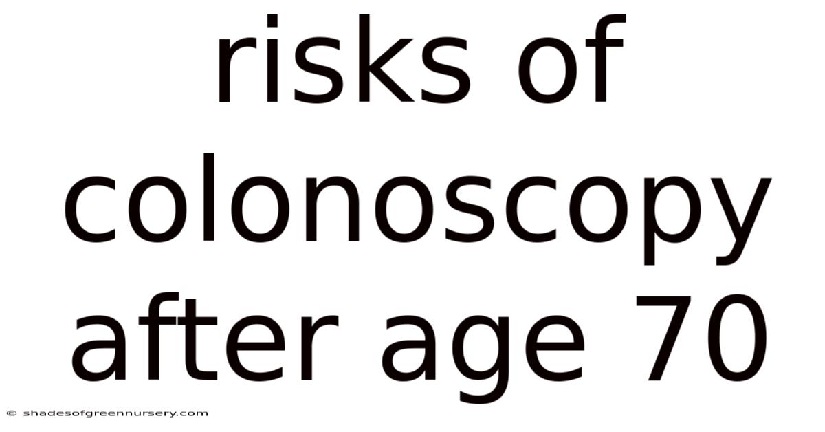Risks Of Colonoscopy After Age 70