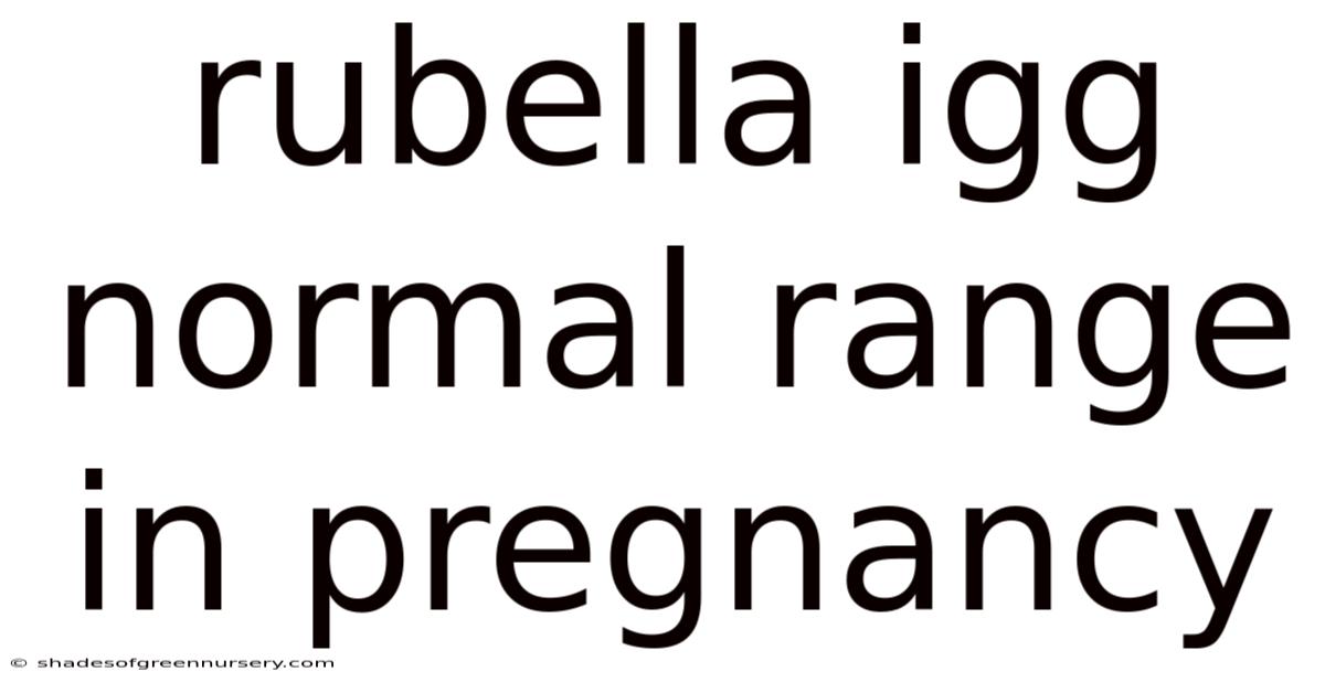 Rubella Igg Normal Range In Pregnancy
