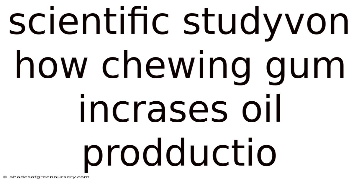 Scientific Studyvon How Chewing Gum Incrases Oil Prodductio