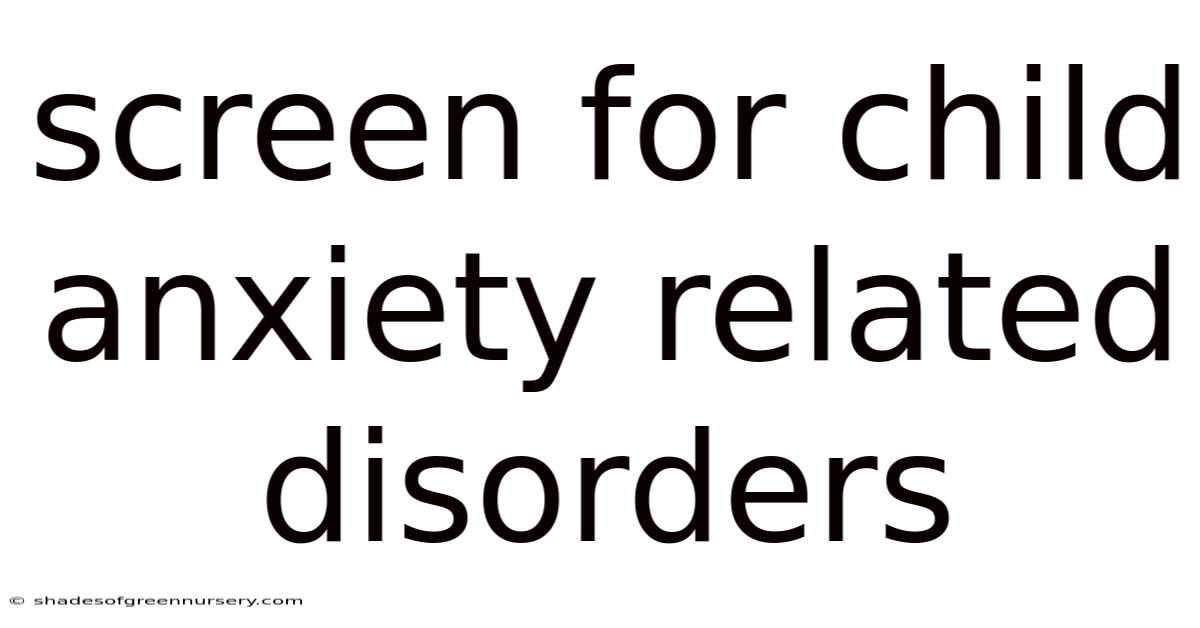 Screen For Child Anxiety Related Disorders