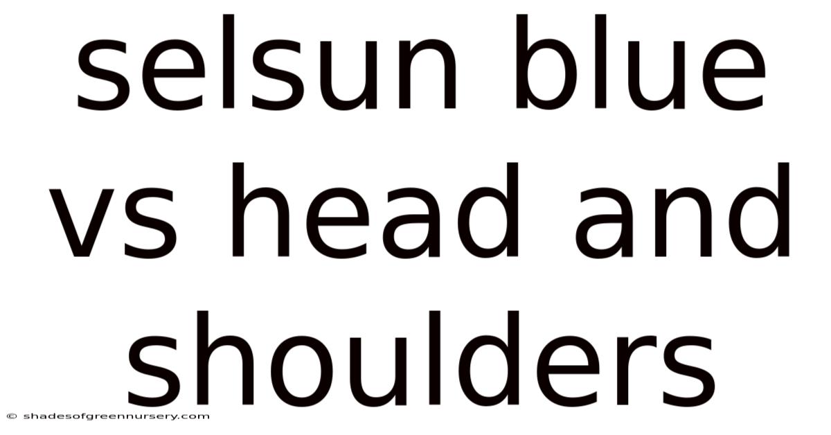 Selsun Blue Vs Head And Shoulders