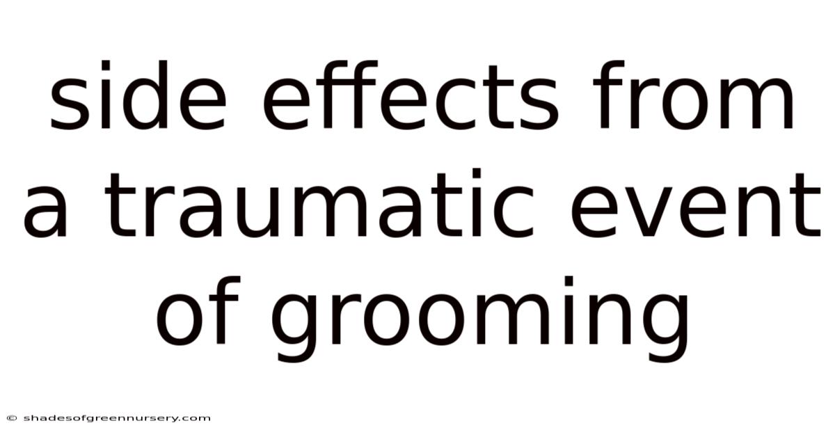 Side Effects From A Traumatic Event Of Grooming