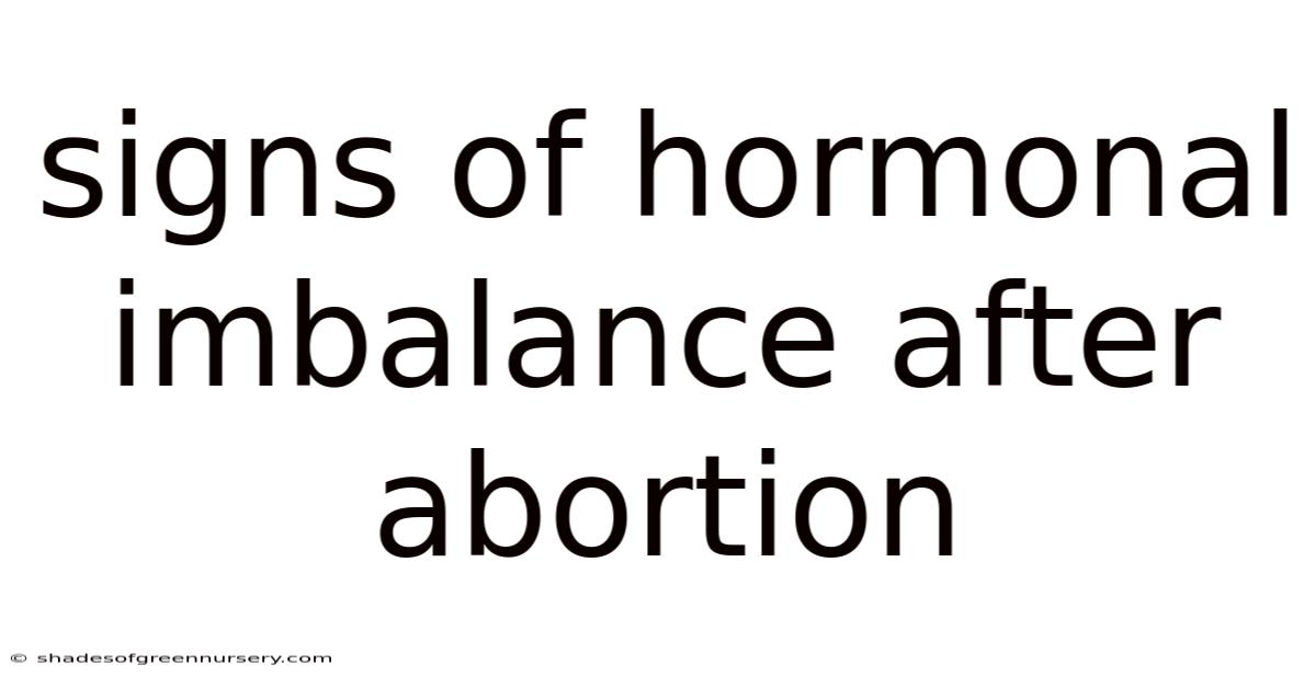 Signs Of Hormonal Imbalance After Abortion