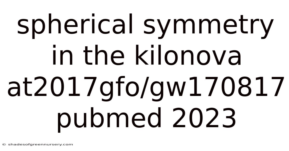 Spherical Symmetry In The Kilonova At2017gfo/gw170817 Pubmed 2023