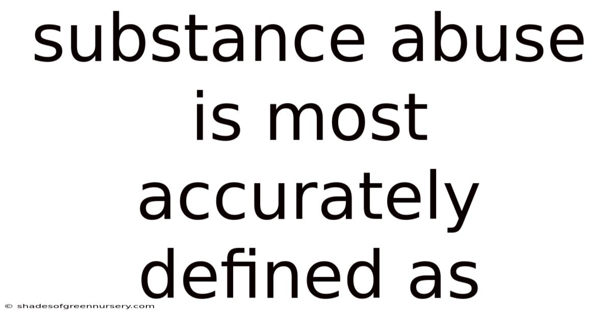 Substance Abuse Is Most Accurately Defined As