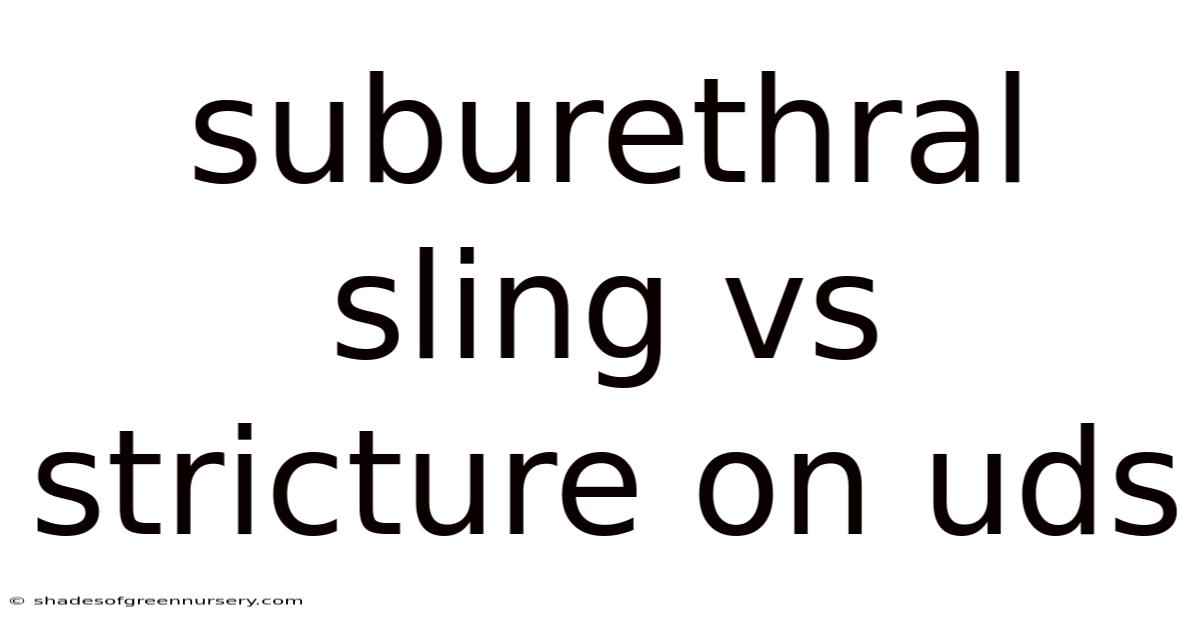 Suburethral Sling Vs Stricture On Uds