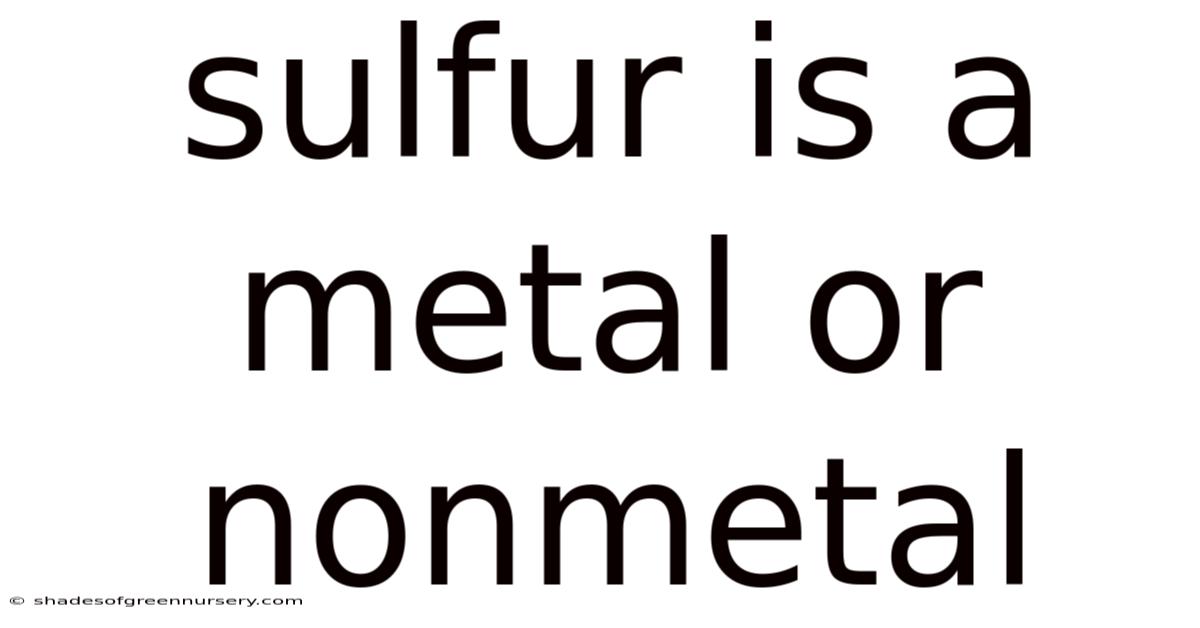 Sulfur Is A Metal Or Nonmetal