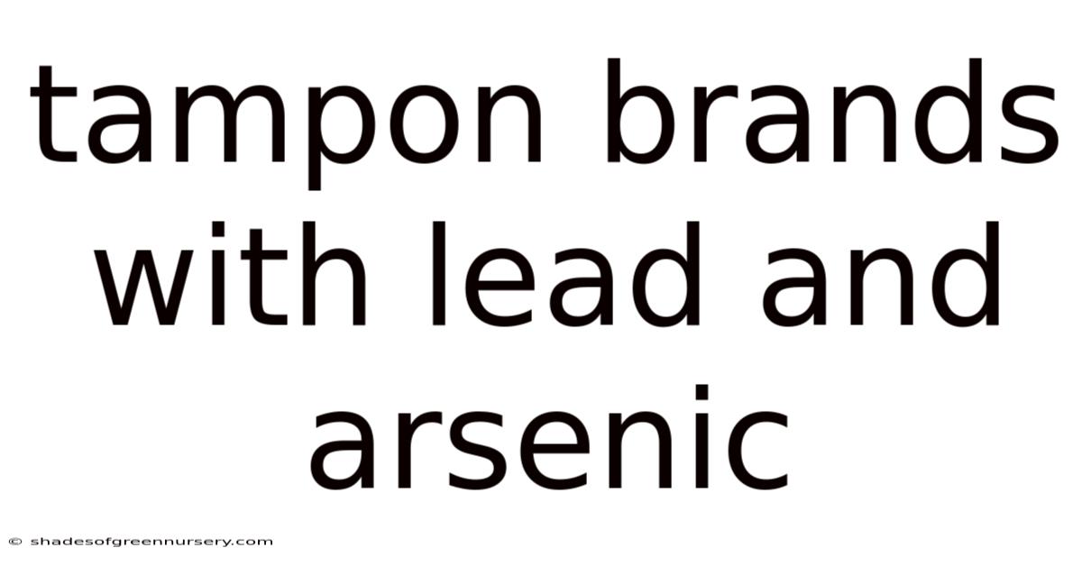 Tampon Brands With Lead And Arsenic