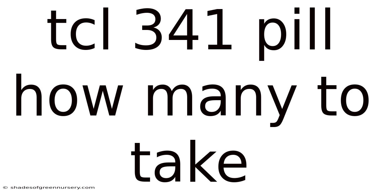 Tcl 341 Pill How Many To Take