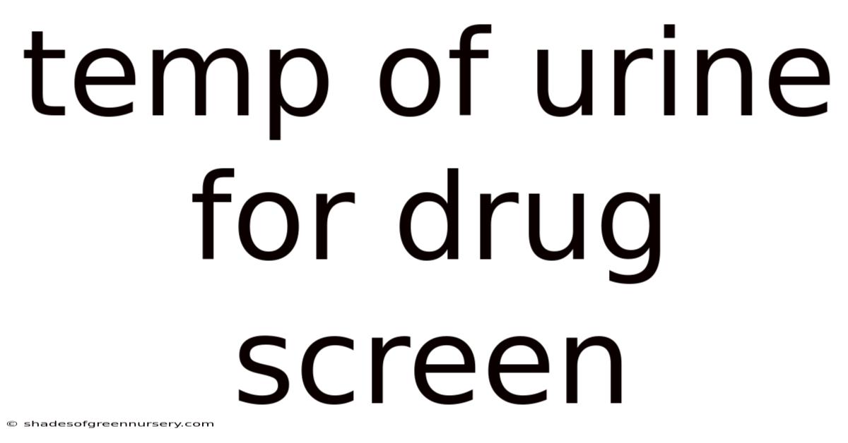 Temp Of Urine For Drug Screen