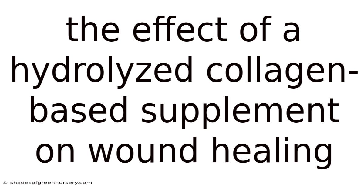The Effect Of A Hydrolyzed Collagen-based Supplement On Wound Healing