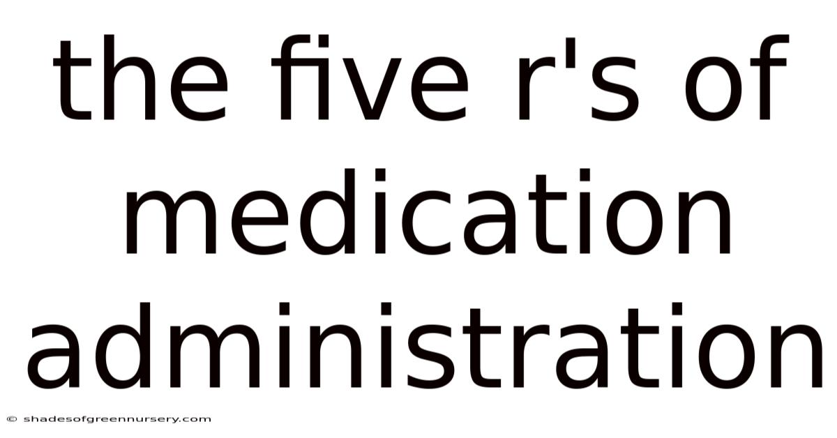 The Five R's Of Medication Administration
