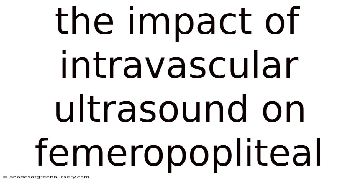 The Impact Of Intravascular Ultrasound On Femeropopliteal
