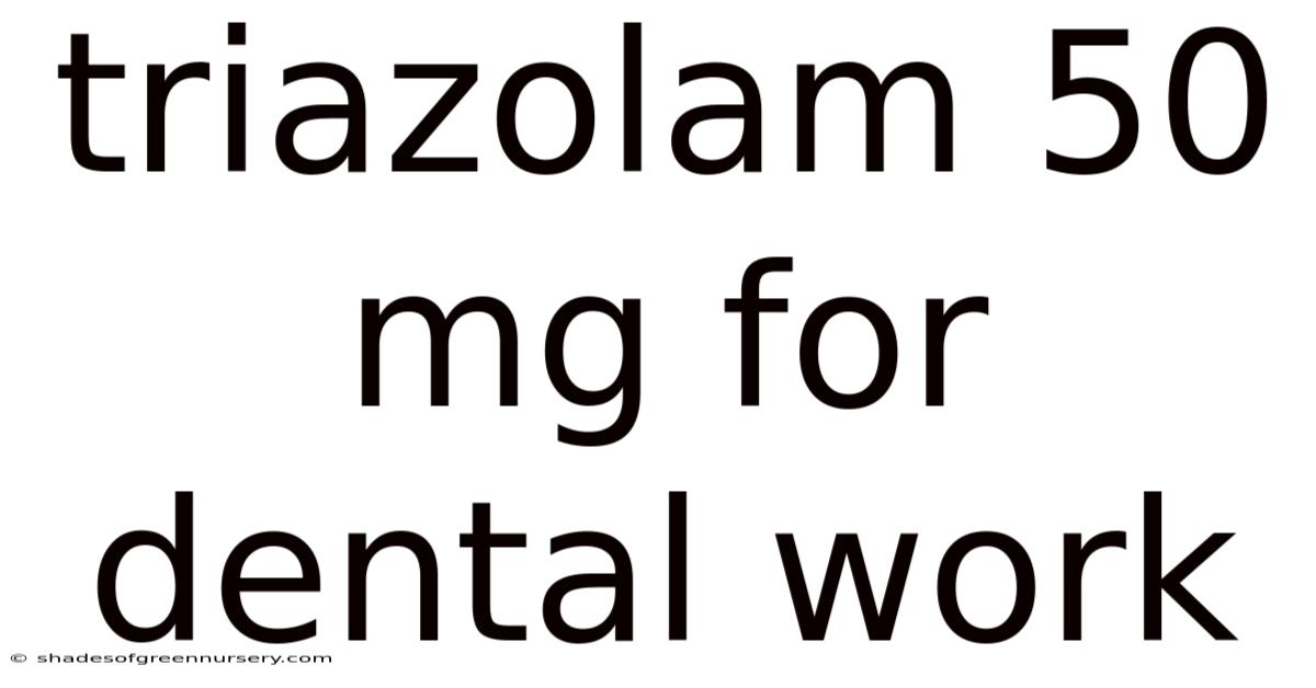 Triazolam 50 Mg For Dental Work