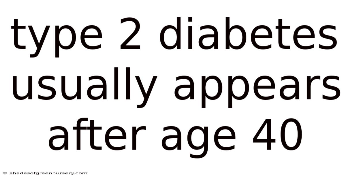 Type 2 Diabetes Usually Appears After Age 40