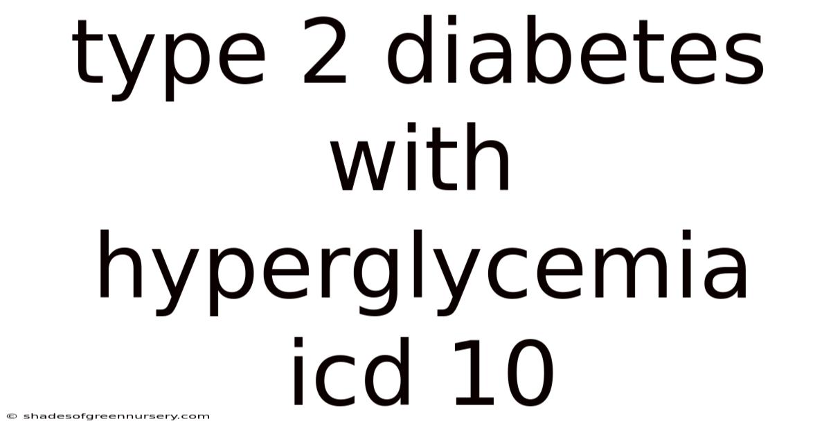 Type 2 Diabetes With Hyperglycemia Icd 10