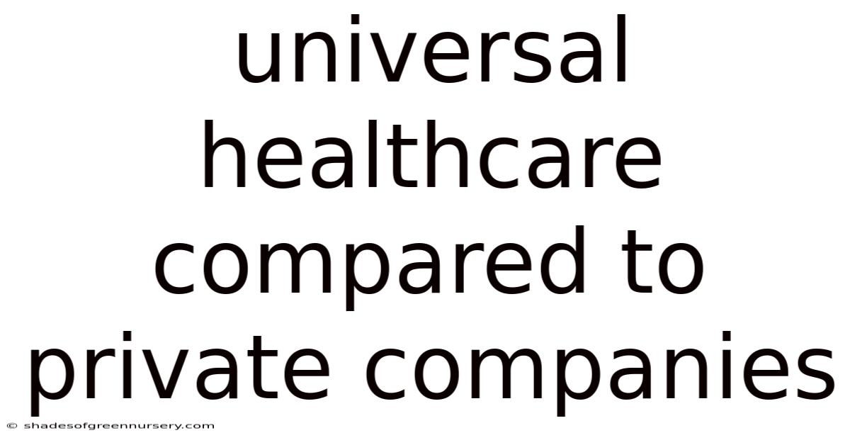 Universal Healthcare Compared To Private Companies