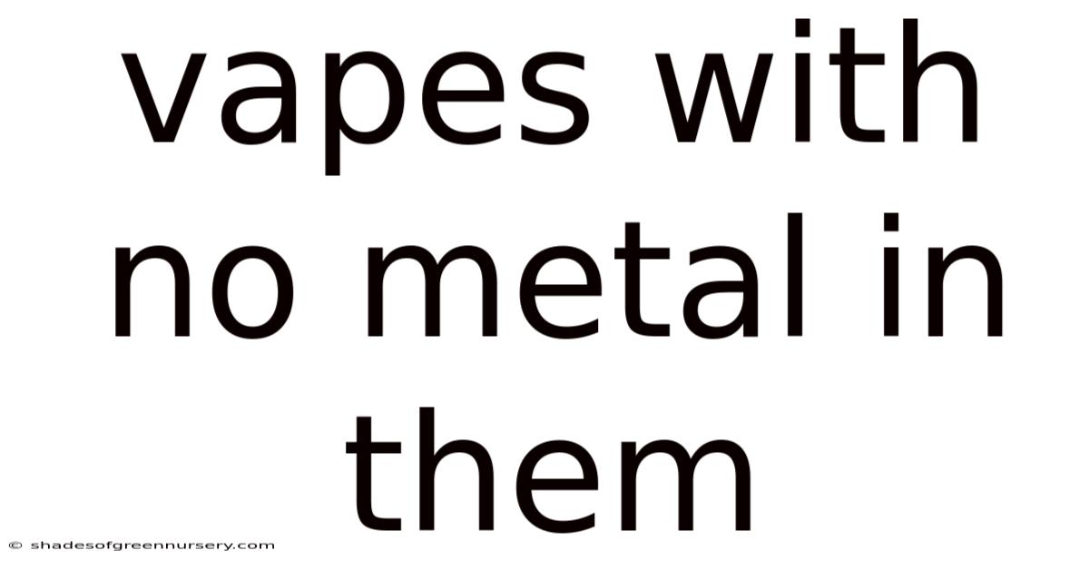 Vapes With No Metal In Them