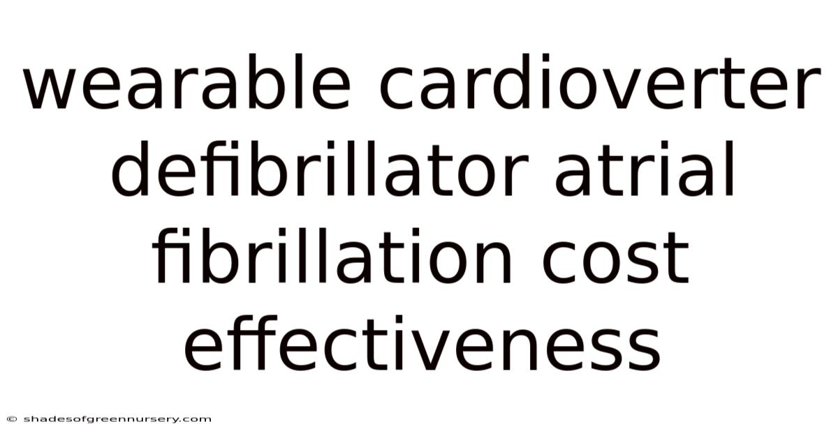 Wearable Cardioverter Defibrillator Atrial Fibrillation Cost Effectiveness