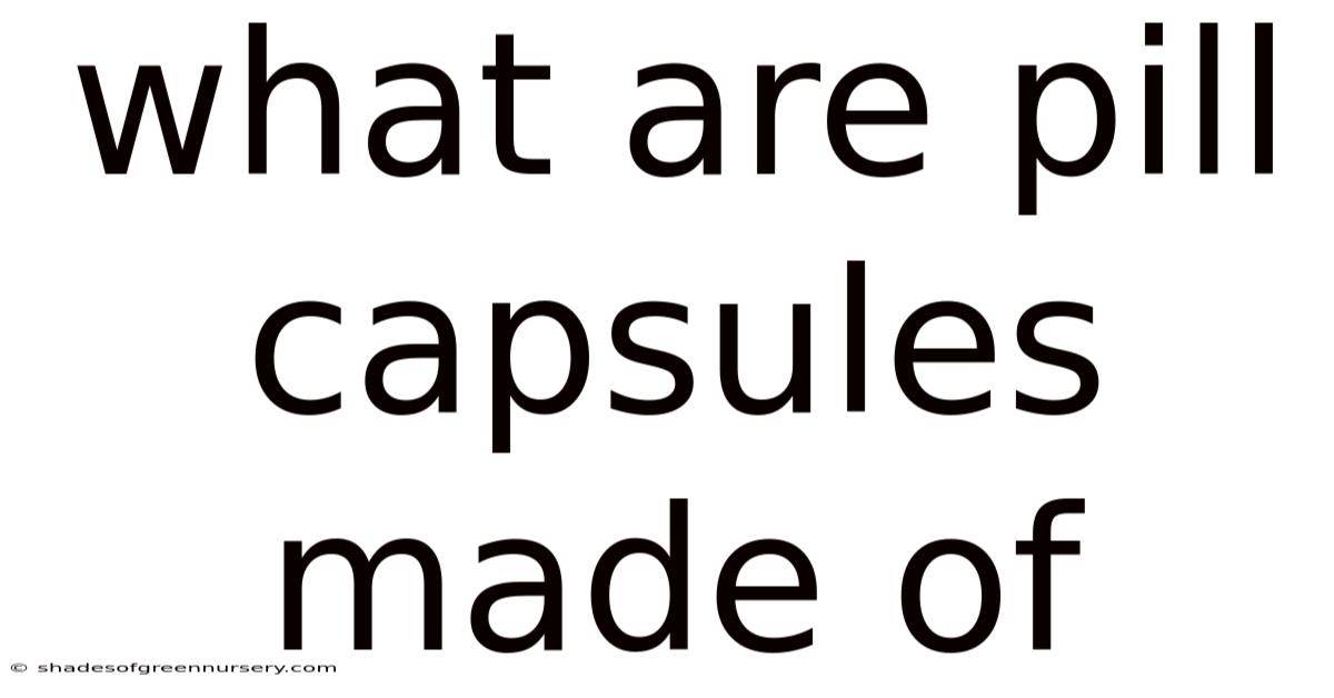 What Are Pill Capsules Made Of