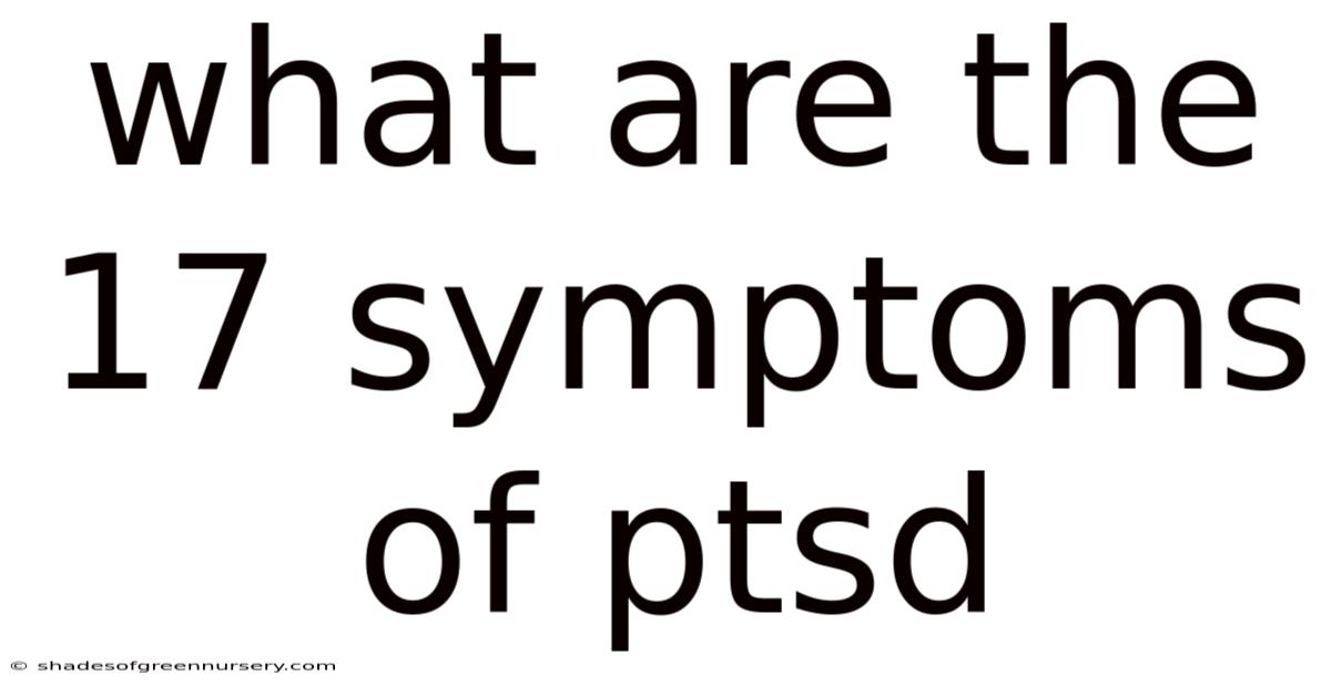 What Are The 17 Symptoms Of Ptsd