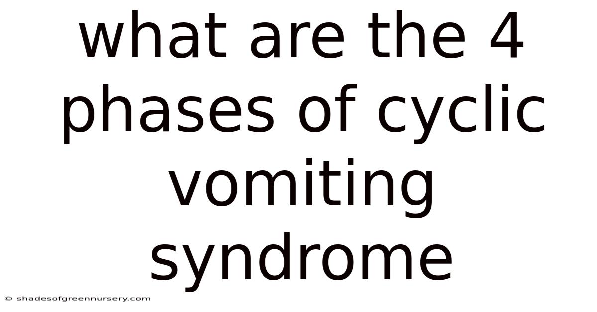 What Are The 4 Phases Of Cyclic Vomiting Syndrome