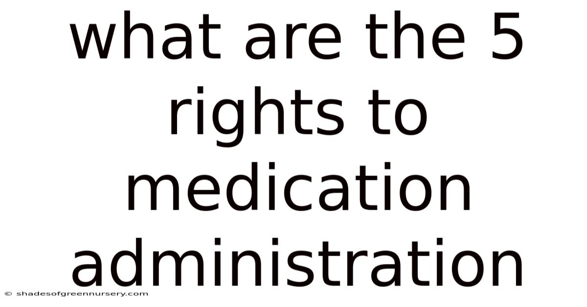What Are The 5 Rights To Medication Administration