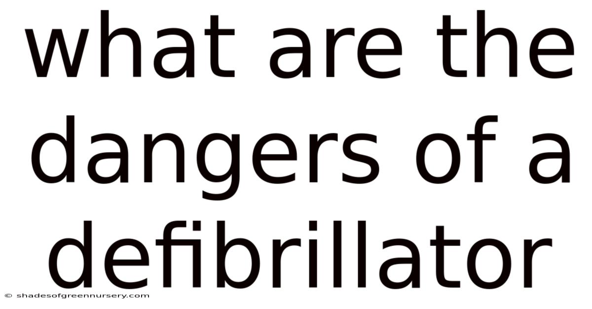 What Are The Dangers Of A Defibrillator