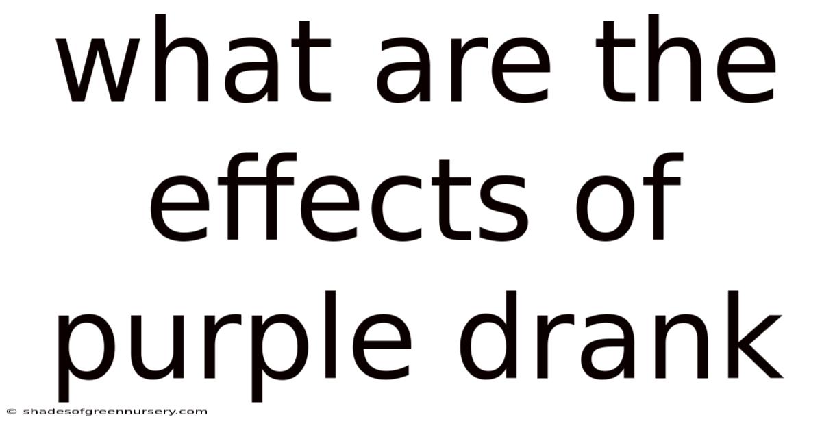 What Are The Effects Of Purple Drank