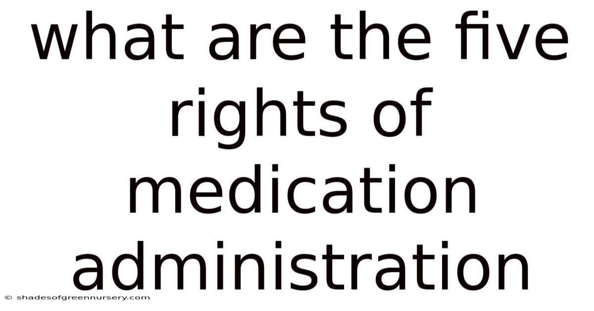 What Are The Five Rights Of Medication Administration
