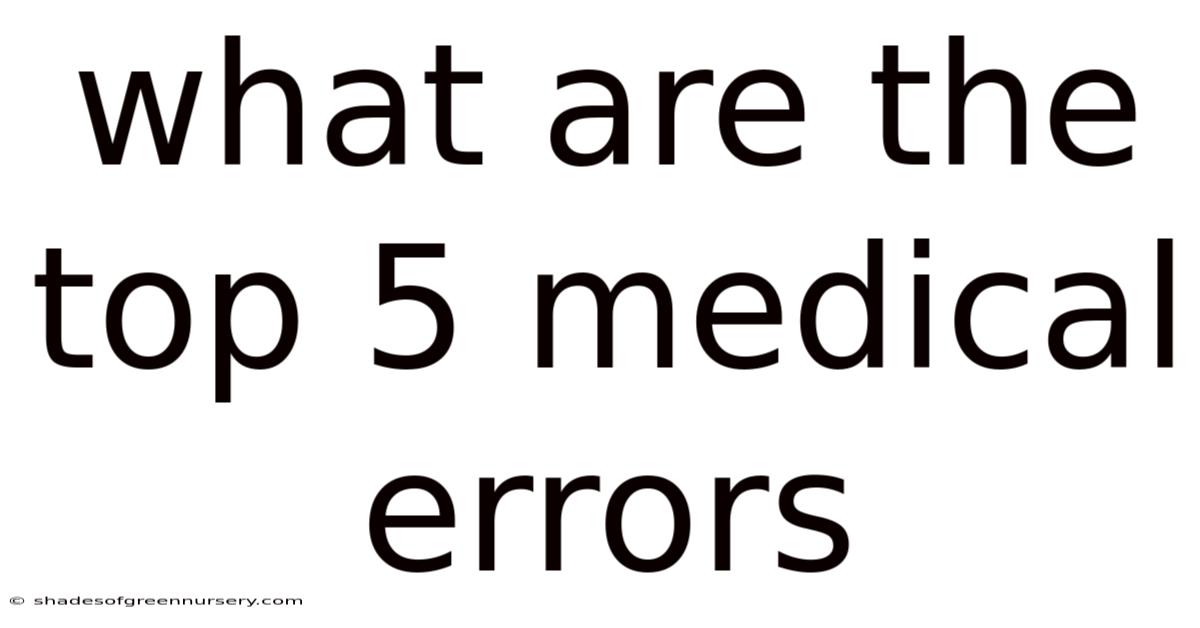 What Are The Top 5 Medical Errors