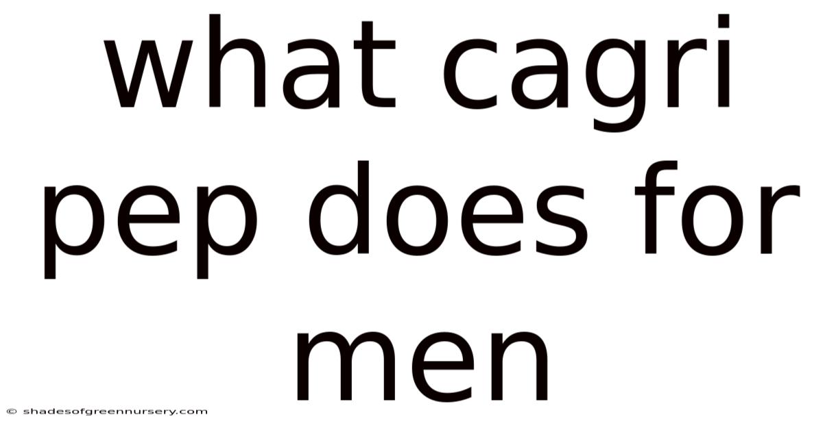 What Cagri Pep Does For Men