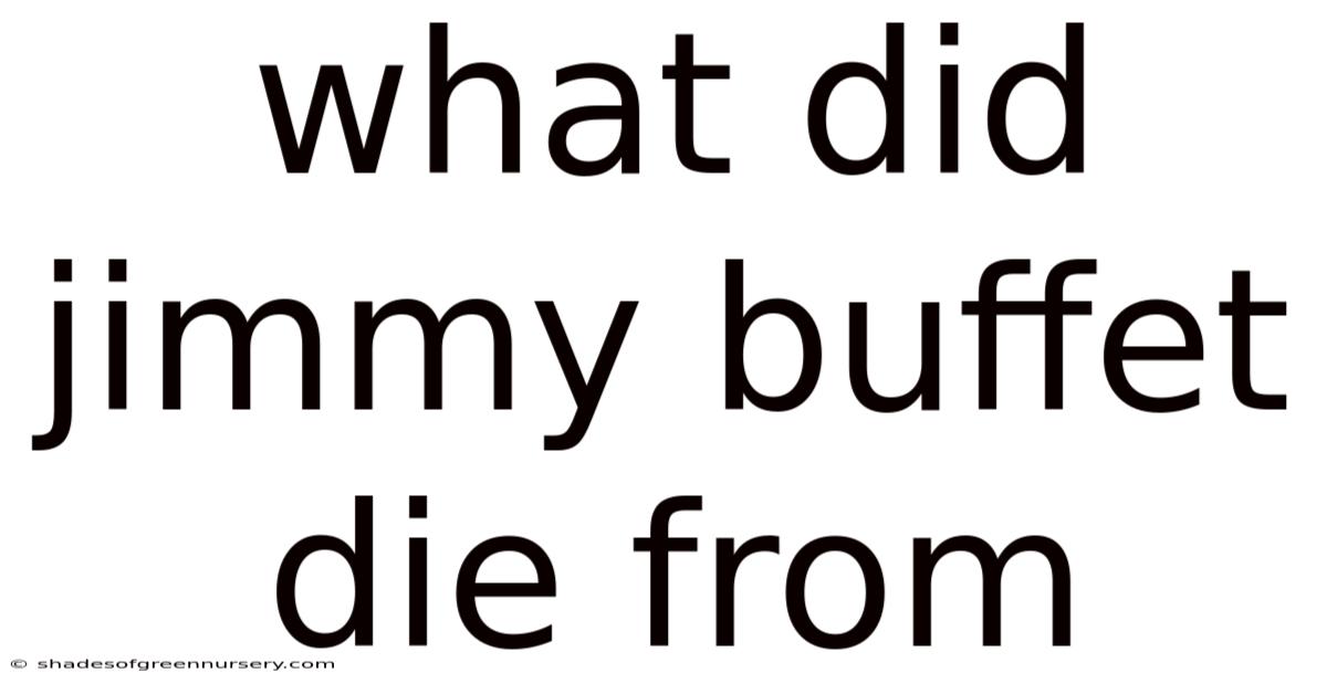 What Did Jimmy Buffet Die From