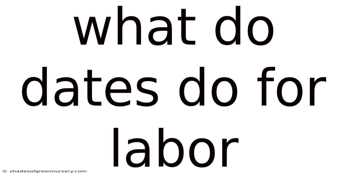 What Do Dates Do For Labor