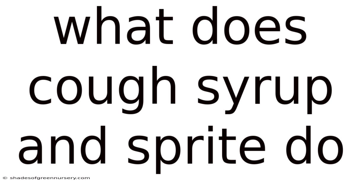 What Does Cough Syrup And Sprite Do