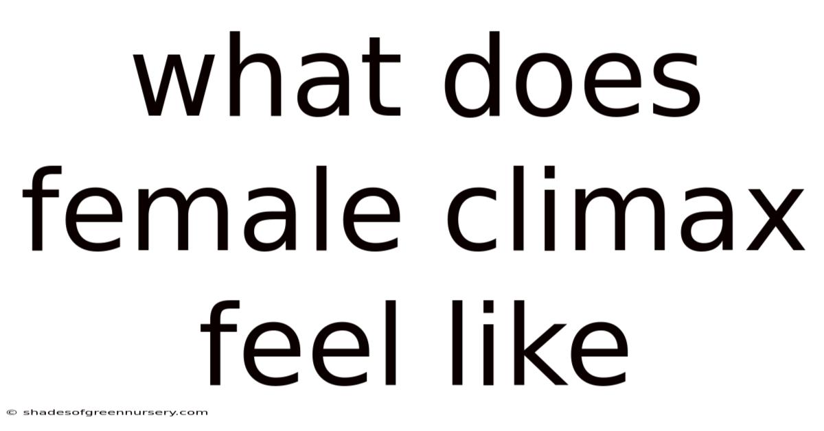 What Does Female Climax Feel Like