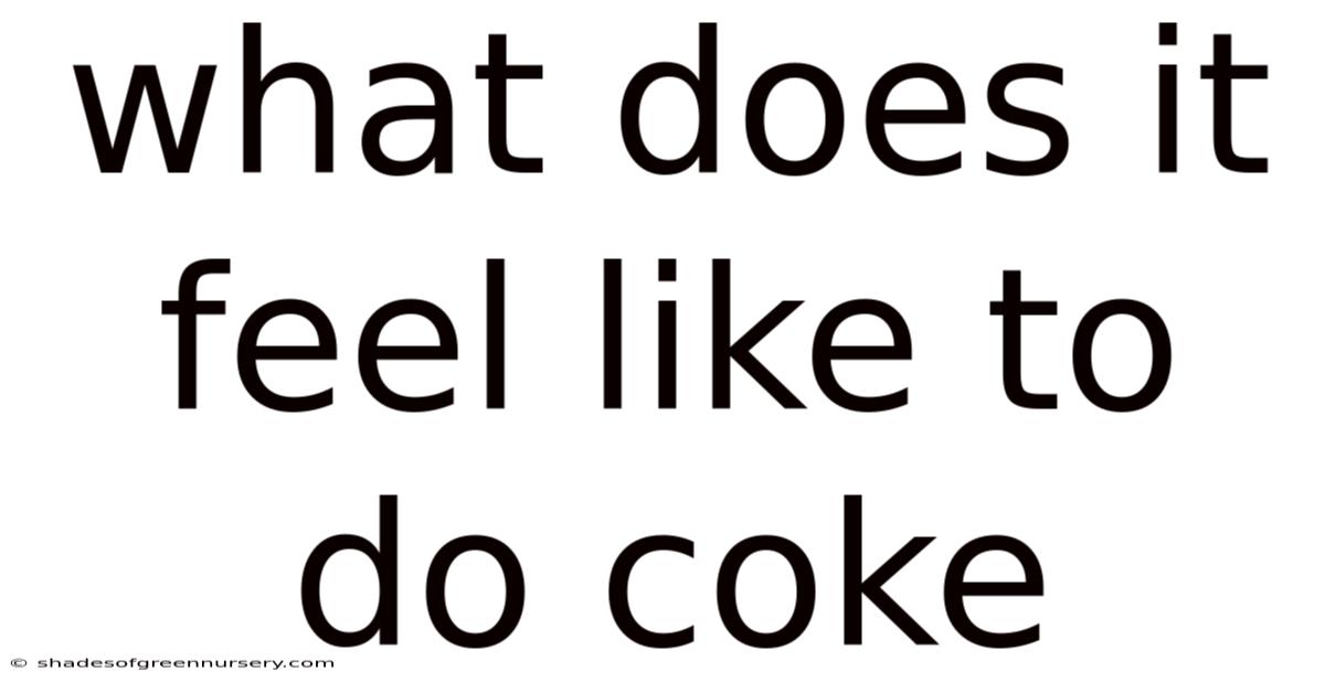 What Does It Feel Like To Do Coke