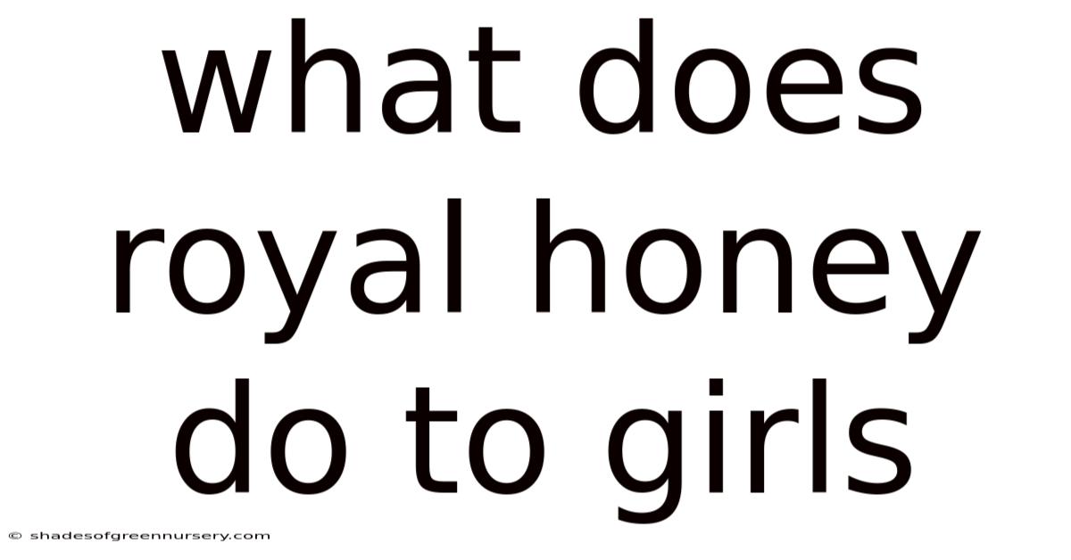 What Does Royal Honey Do To Girls